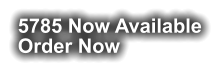 5785 Now Available Order Now